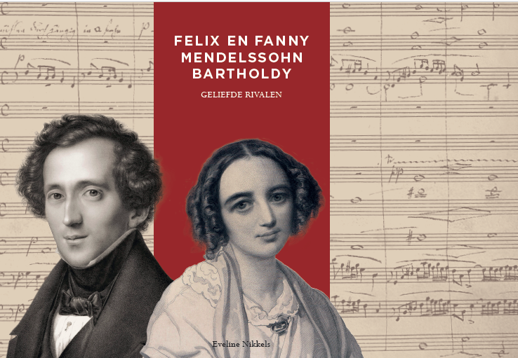 Cahierreeks: Deel 42, Felix en Fanny Mendelssohn Bartholdy, Geliefde rivalen, Eveline Nikkels